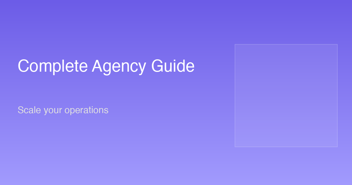 Complete Agency Guide - Scale your social media operations